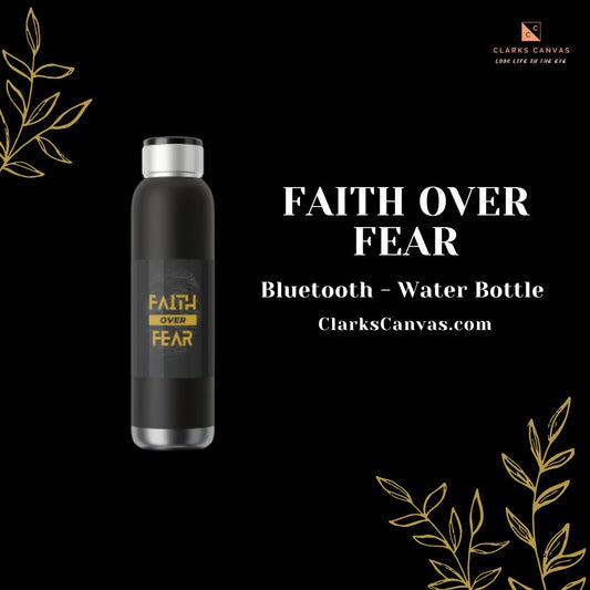 Faith Over Fear - Bluetooth Water Bottle